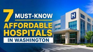 7 Must-Know Affordable Hospitals In Washington