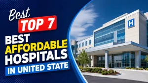 Best Top 7 Best Affordable Hospitals In United State