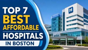 Top 7 Best Affordable Hospitals In Boston