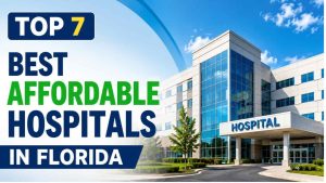 Top 7 Best Affordable Hospitals In Florida