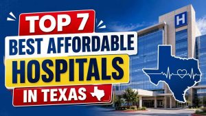 Top 7 Best Affordable Hospitals in Texas